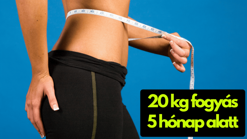 20 kg 5 hónap alatt fogyás