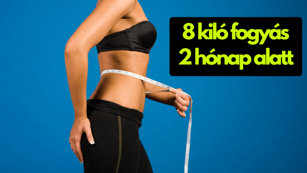 8 kg fogyás 2 hó alatt